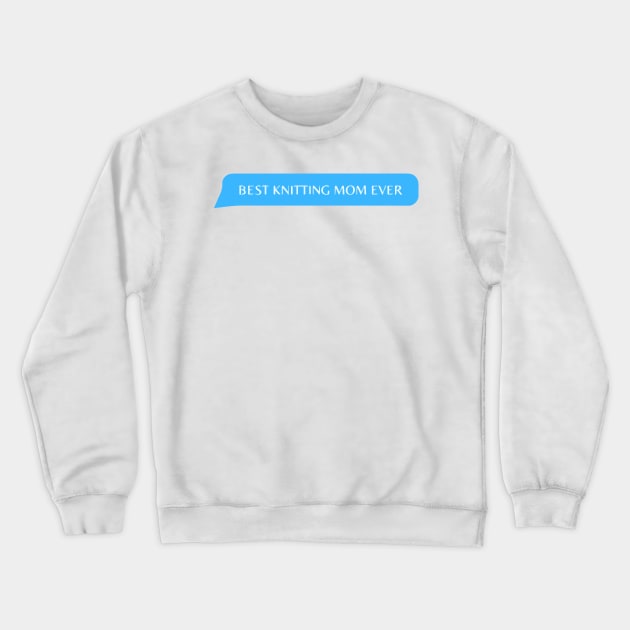 best knitting mom ever Crewneck Sweatshirt by zaiynabhw